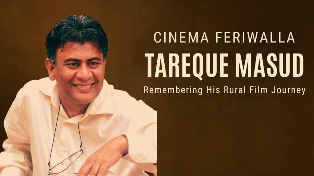 CINEMA FERIWALLA TAREQUE MASUD