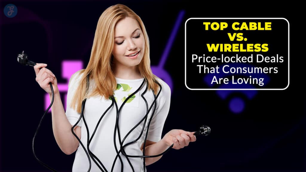 Cable Vs. Wireless Price-locked Deals