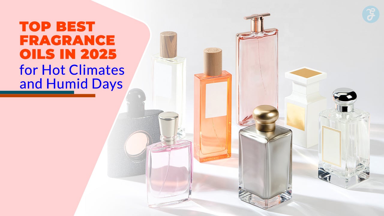 Top 10 Best Fragrance Oils in 2025 for Hot Climates and Humid Days