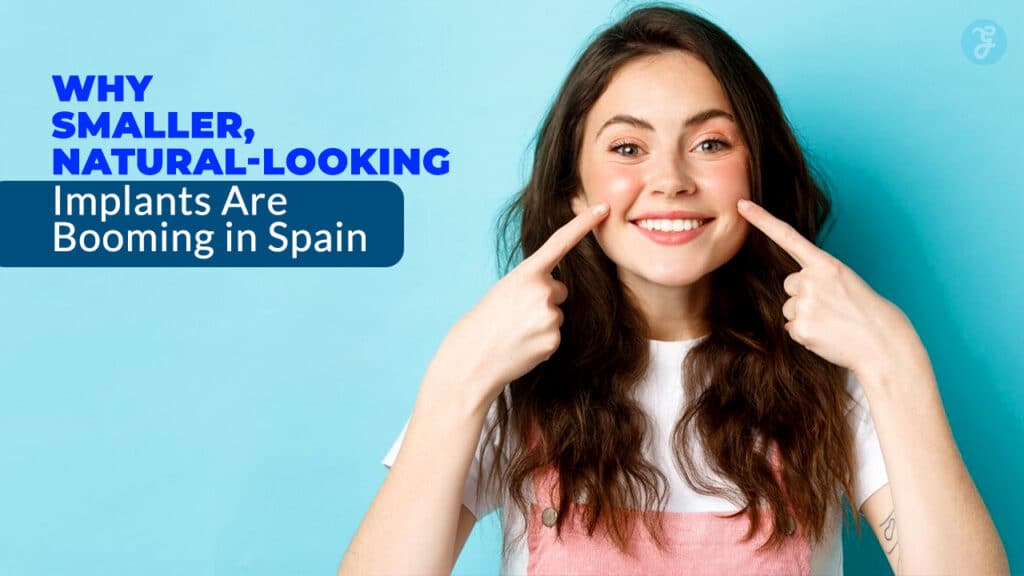 Why Smaller Natural-Looking Implants Are Booming In Spain