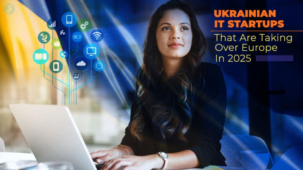 10 Ukrainian IT Startups That Are Taking Over Europe In 2025