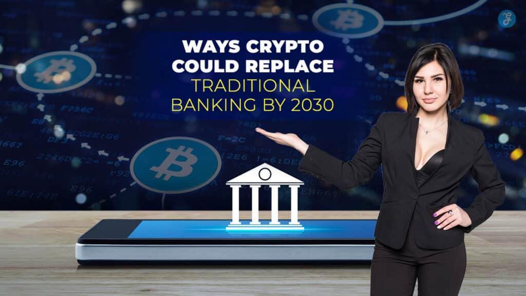 10 Ways Crypto Could Replace Traditional Banking by 2030