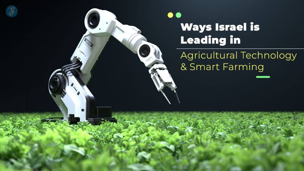 Best Ways Israel Is Leading In Agricultural Technology