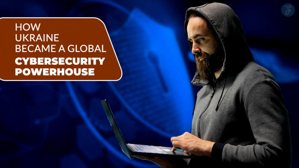 How Ukraine Became a Global Cybersecurity Powerhouse