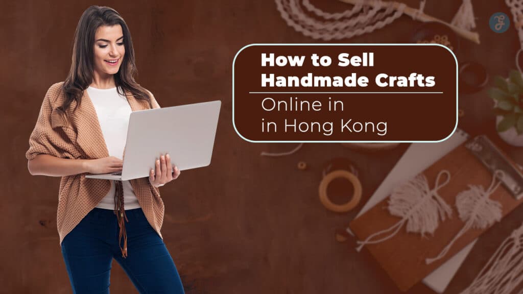 How to Sell Handmade Crafts Online in Hong Kong