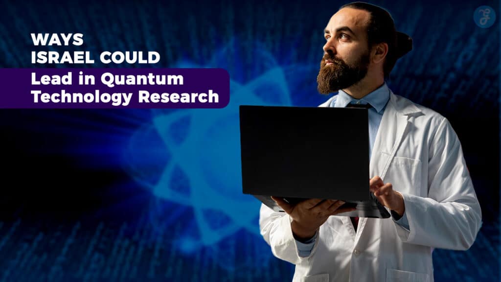 Israel Could Lead In Quantum Technology Research