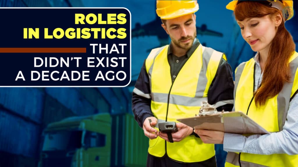 Roles in Logistics That Didn’t Exist a Decade Ago