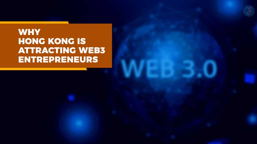 Why Hong Kong is Attracting Web3 Entrepreneurs in 2025