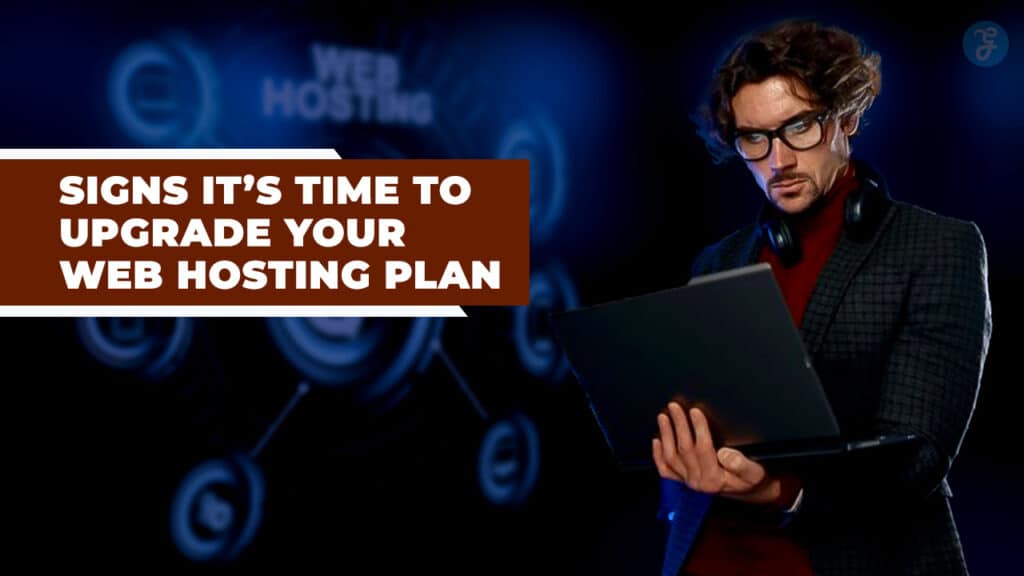 10 Signs It’s Time to Upgrade Your Web Hosting Plan