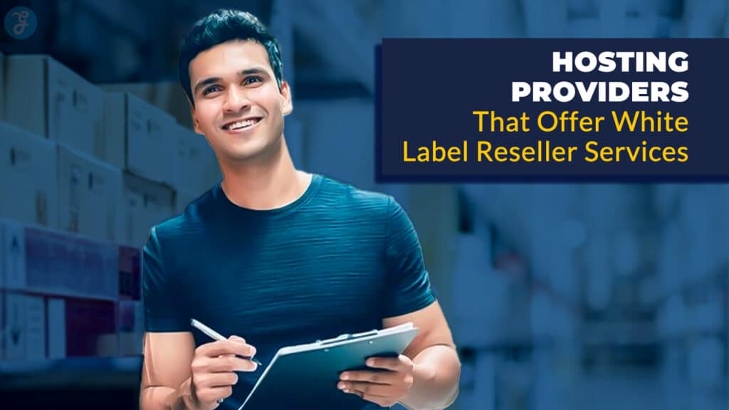 7 Hosting Providers That Offer White-Label Reseller Services