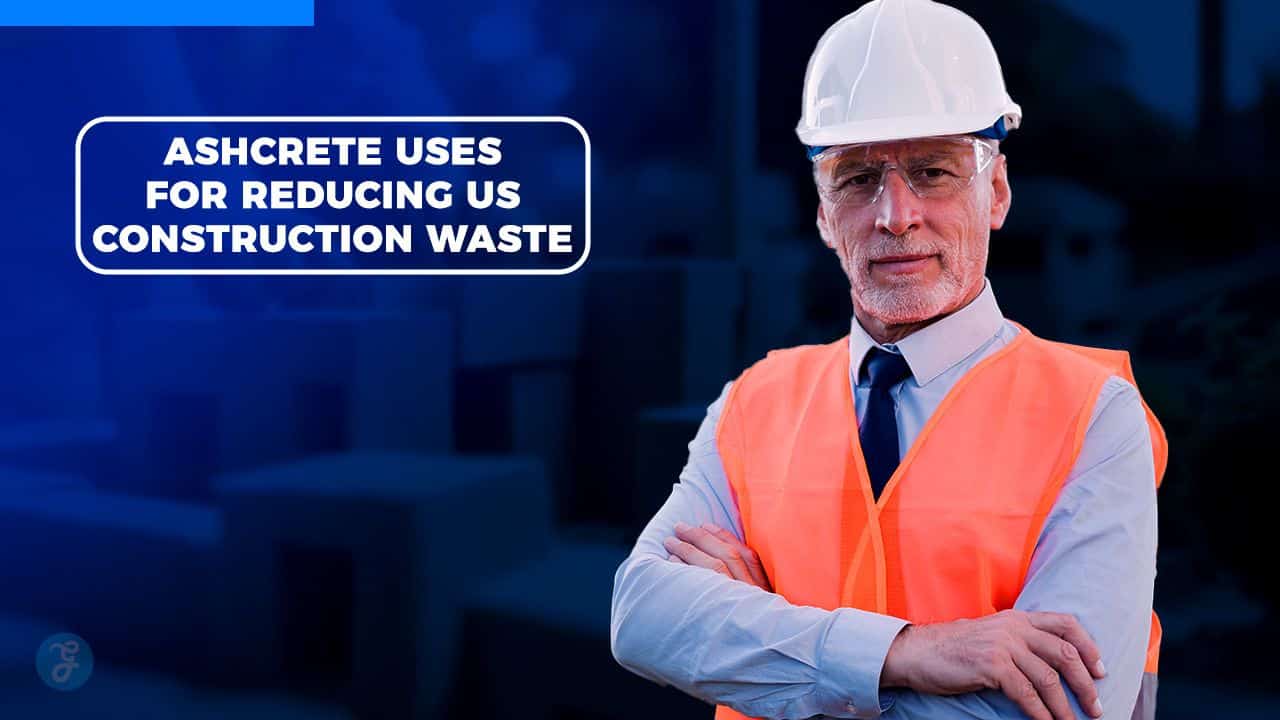 Ashcrete Uses for Reducing US Construction Waste