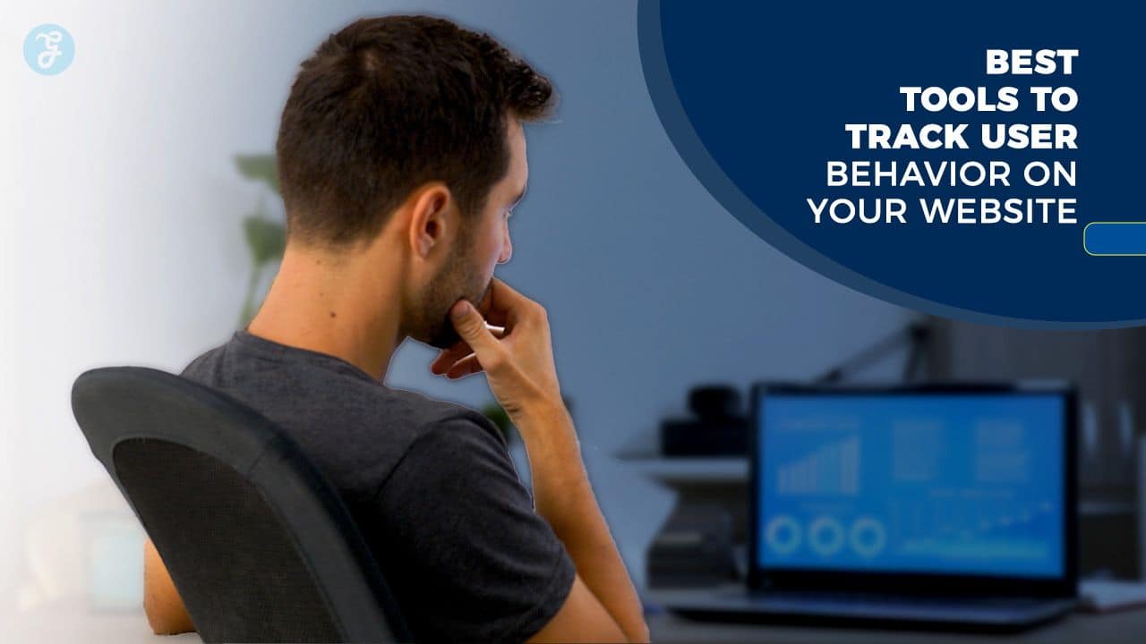 Best Tools to Track User Behavior on Your Website