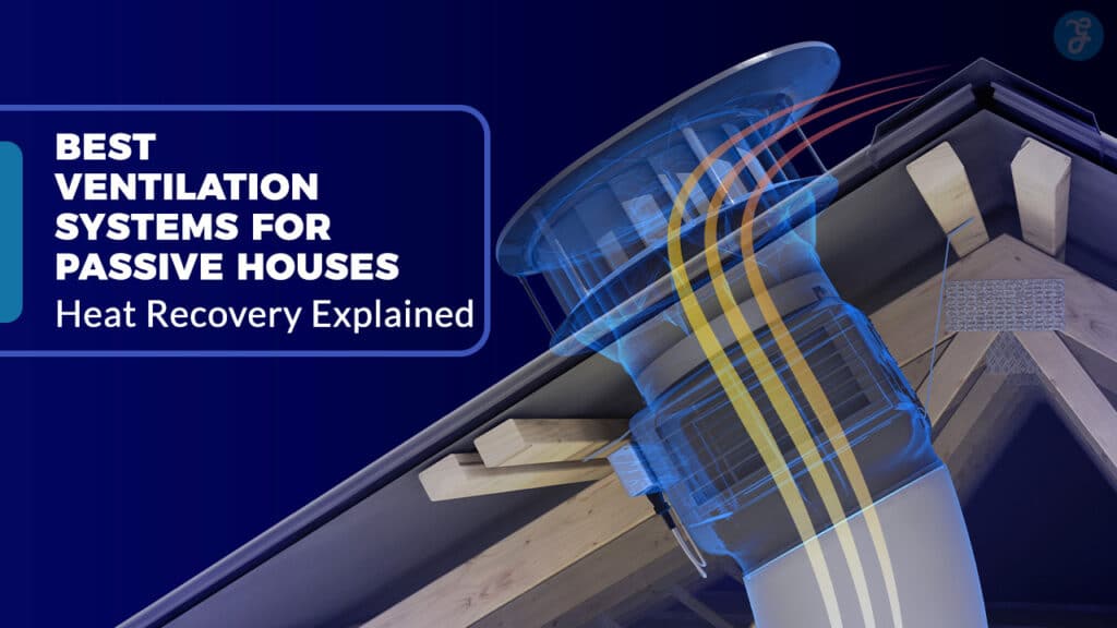 Best Ventilation Systems for Passive Houses