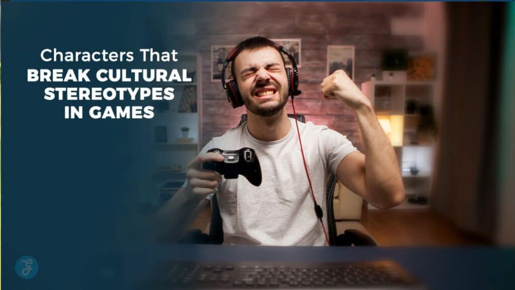 Characters That Break Cultural Stereotypes in Games