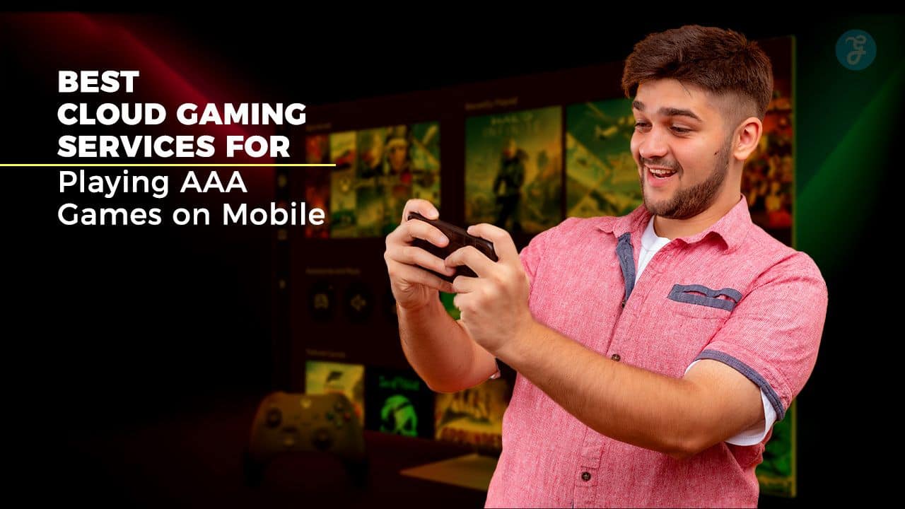 5 Best Cloud Gaming Services for Playing AAA Games on Mobile