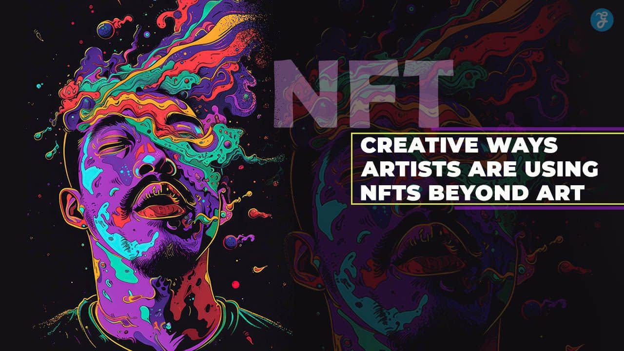 Creative Ways Artists Are Using NFTs Beyond Art