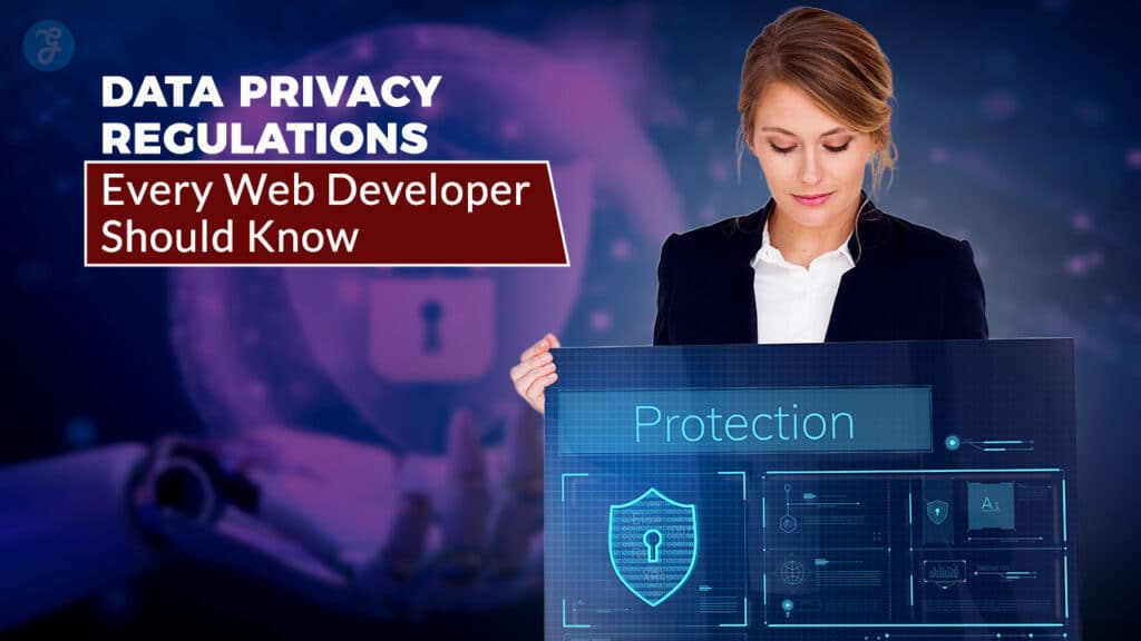 Data Privacy Regulations For Every Web Developer