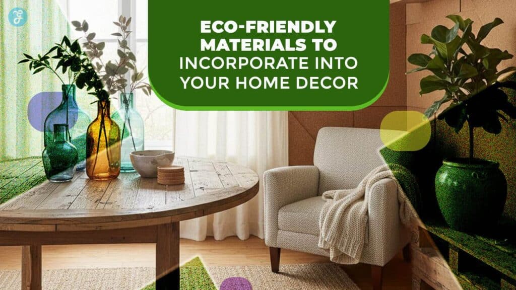 Eco-Friendly Materials to Incorporate into Your Home Decor