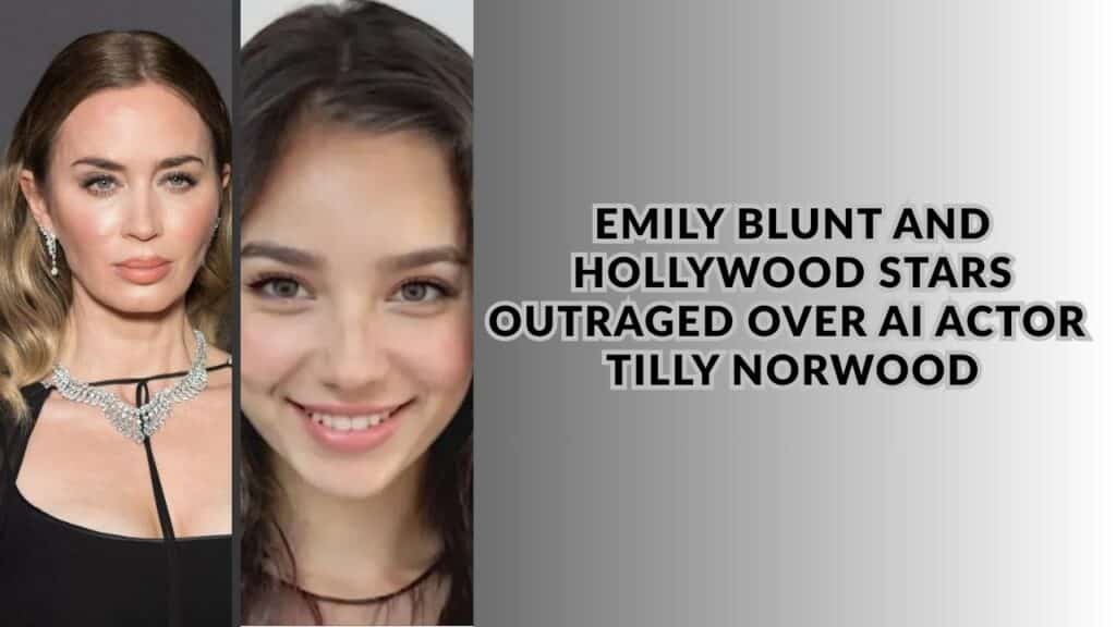 Emily Blunt and Hollywood Stars Outraged Over AI Actor Tilly Norwood