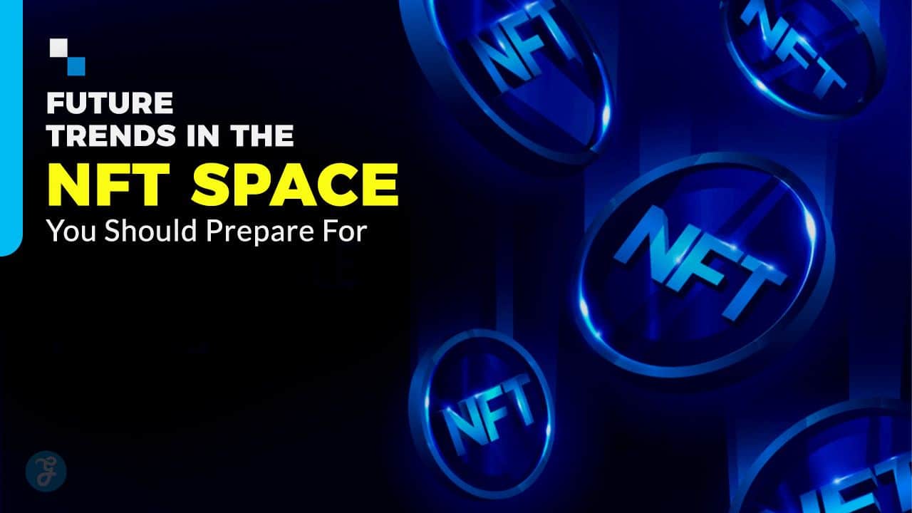 Future Trends in the NFT Space You Should Prepare For