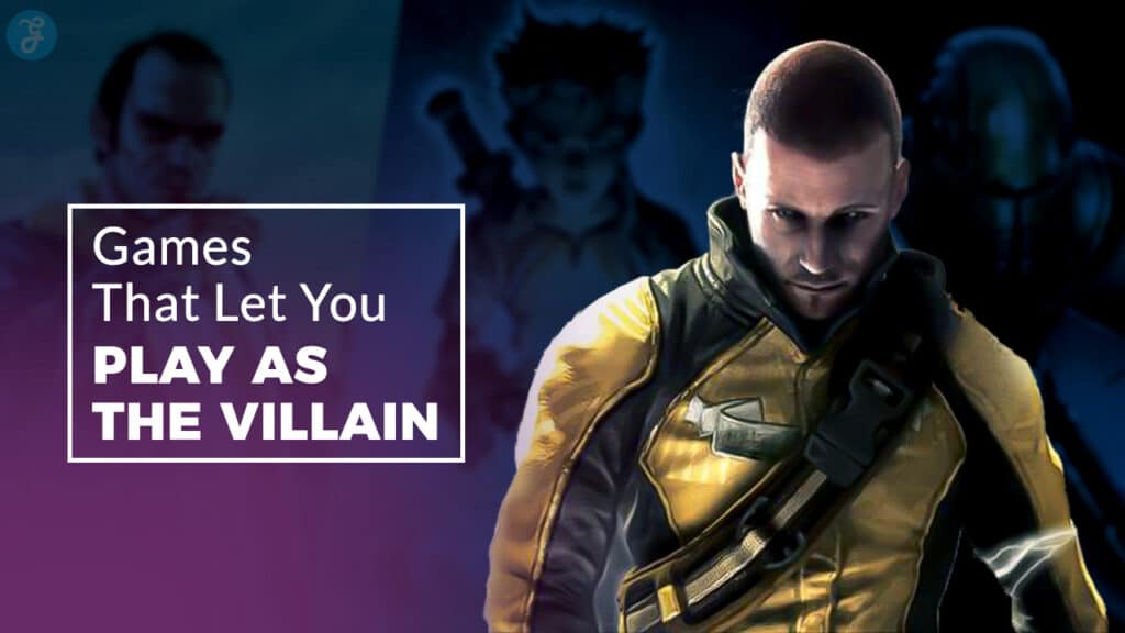 Games That Let You Play as the Villain