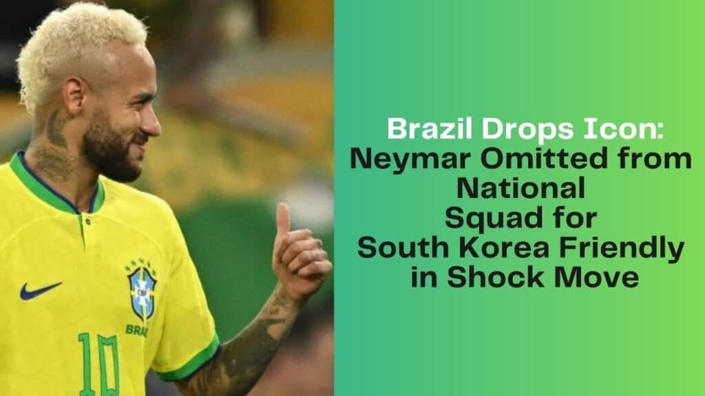 Neymar Omitted from National Squad for South Korea Friendly in Shock Move