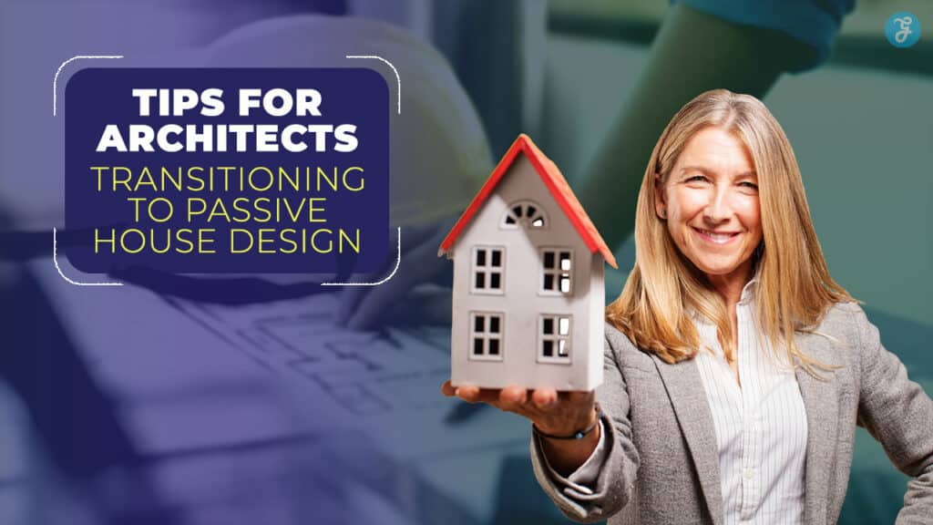 Tips for Architects Transitioning to Passive House Design