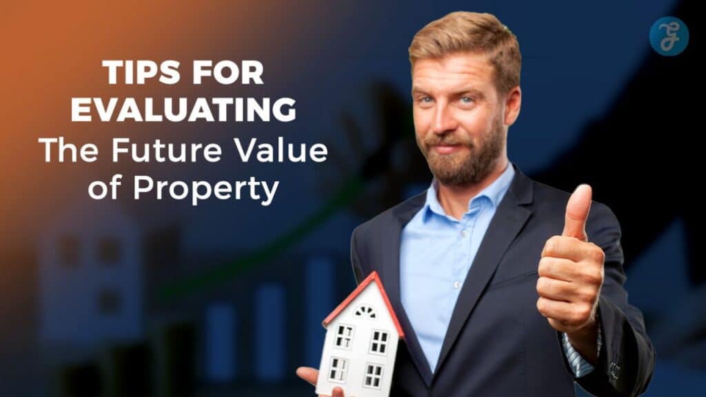 Tips for Evaluating the Future Value of Property