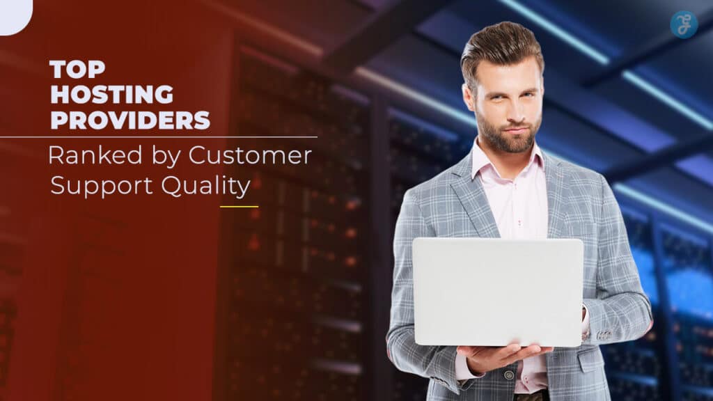 Top 10 Hosting Providers Ranked by Customer Support Quality