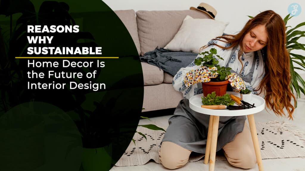 Why Sustainable Home Decor Is the Future of Interior Design