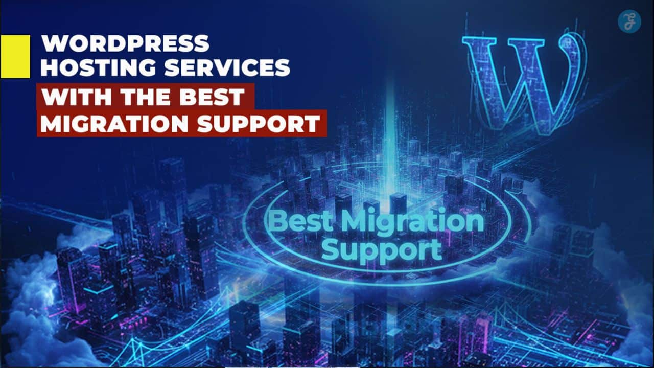 WordPress Hosting Services with the Best Migration Support