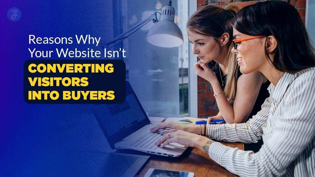 reasons why website isn't converting visitors into buyers