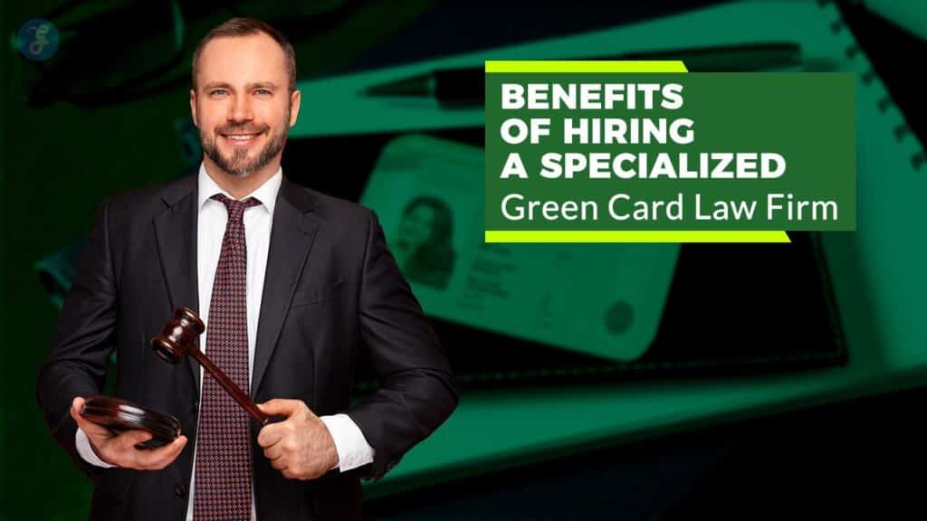 Benefits of Hiring a Specialized Green Card Law Firm