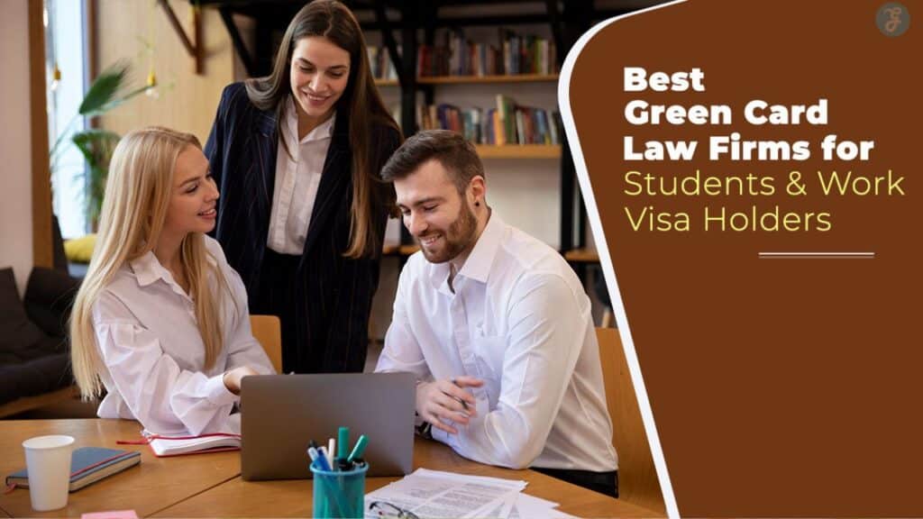 Best Green Card Law Firms for Students and Work Visa Holders