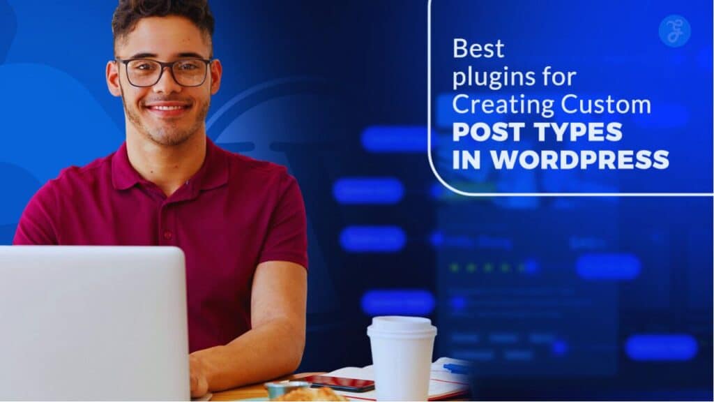 Best Plugins for Creating Custom Post Types in WordPress