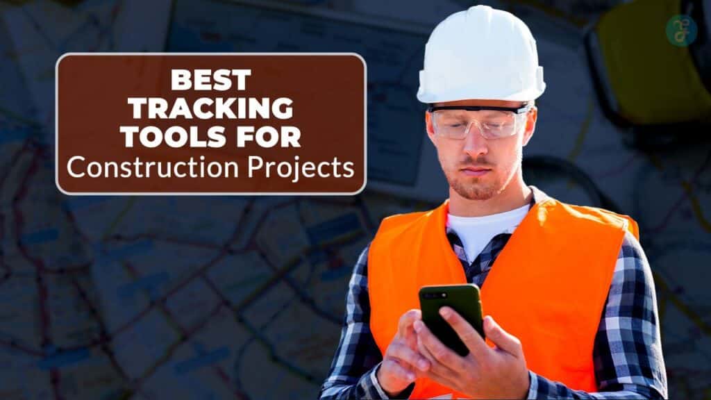 Best Tracking Tools for Construction Projects