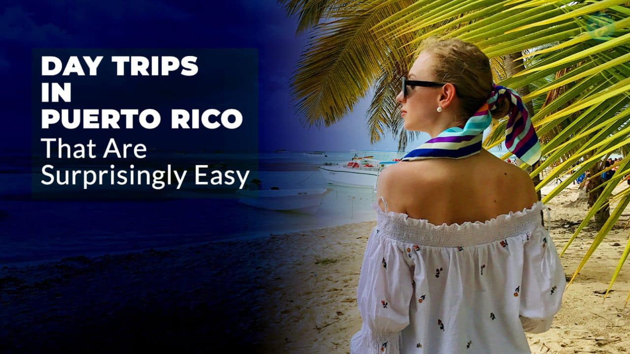 Day Trips in Puerto Rico That Are Surprisingly Easy