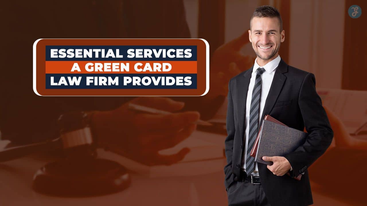 Essential Services a Green Card Law Firm Provides