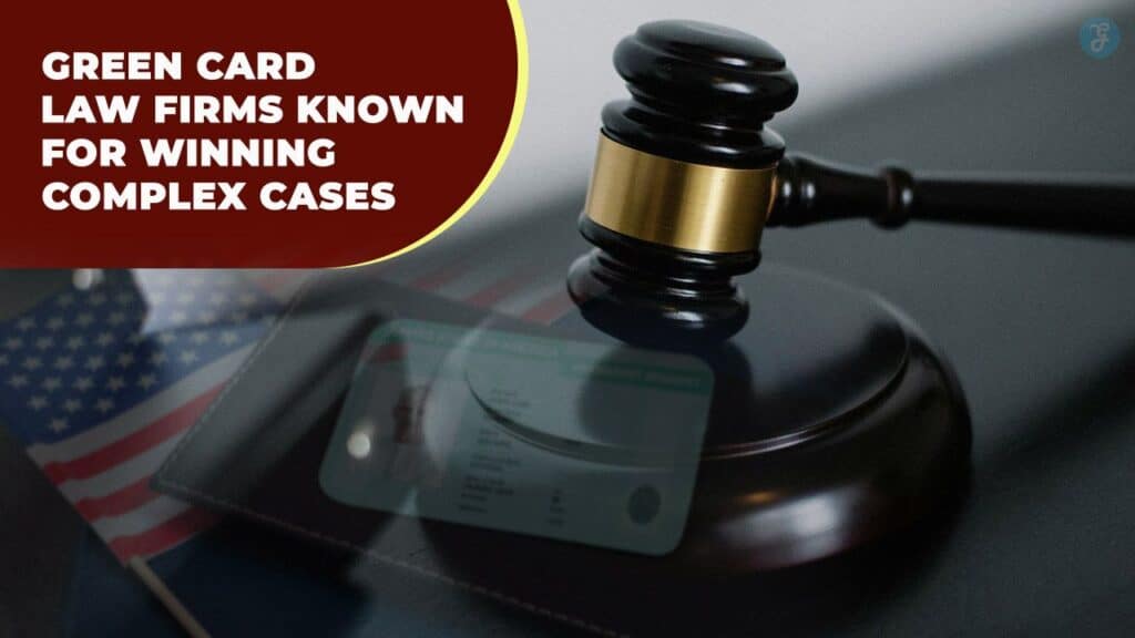 Green Card Law Firms Known for Winning Complex Cases