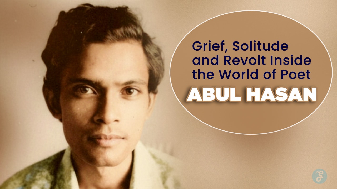 Grief, Solitude and Revolt Inside the World of Poet Abul Hasan