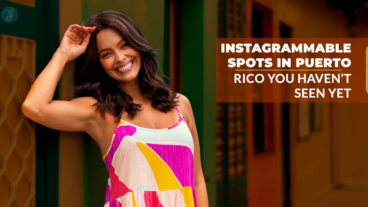 Instagrammable Spots in Puerto Rico You Haven’t Seen Yet
