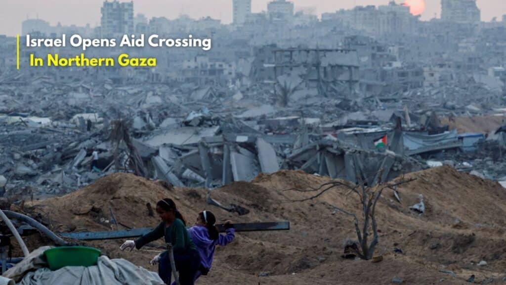 Israel Opens Aid Crossing In Northern Gaza