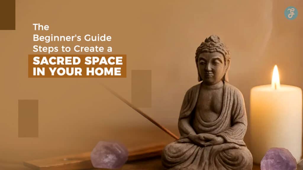 The Beginner's Guide 5 Steps to Create a Sacred Space in Your Home
