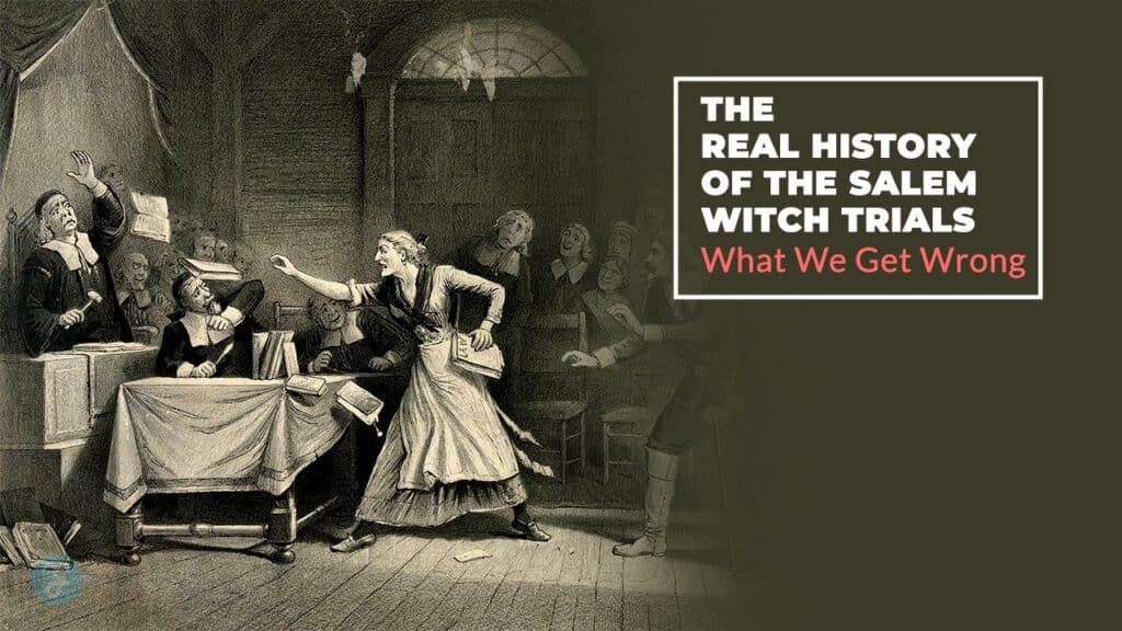 The Real History of the Salem Witch Trials What We Get Wrong.