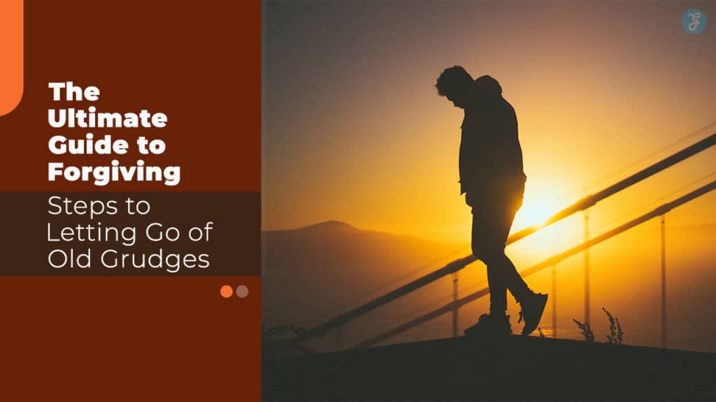 The Ultimate Guide to Forgiving 5 Steps to Letting Go of Old Grudges