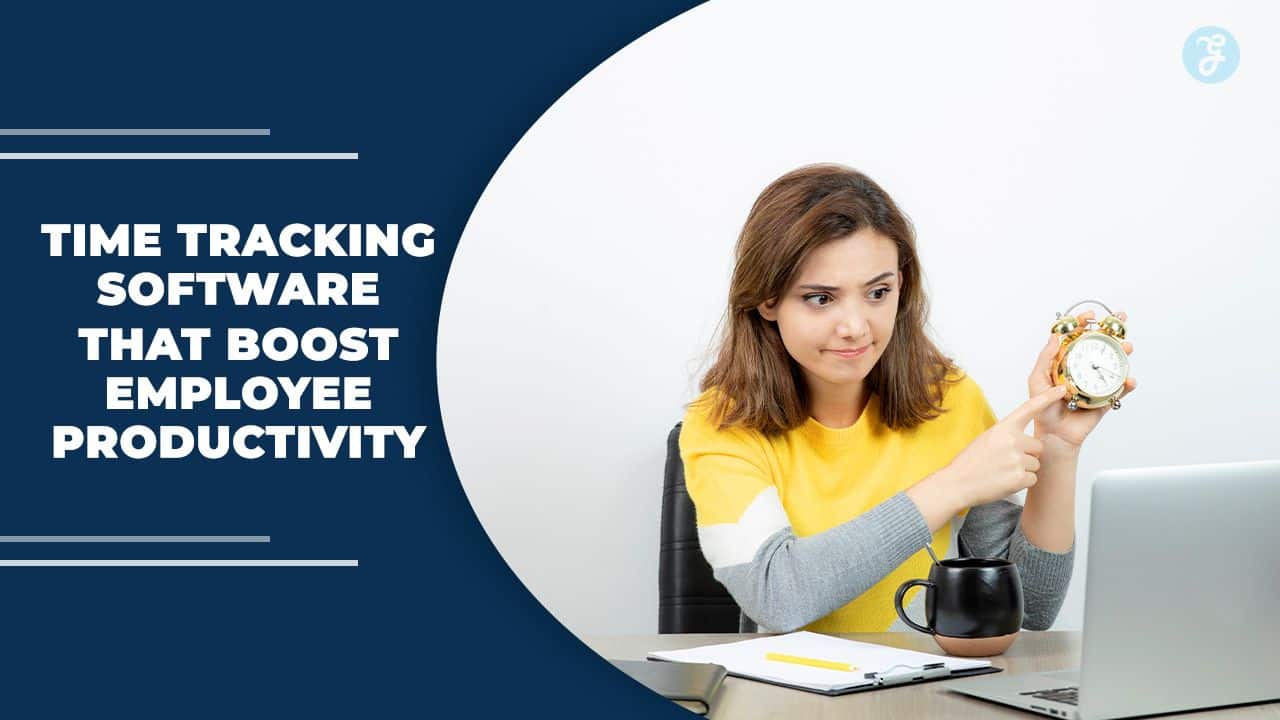 Time Tracking Software That Boost Employee Productivity
