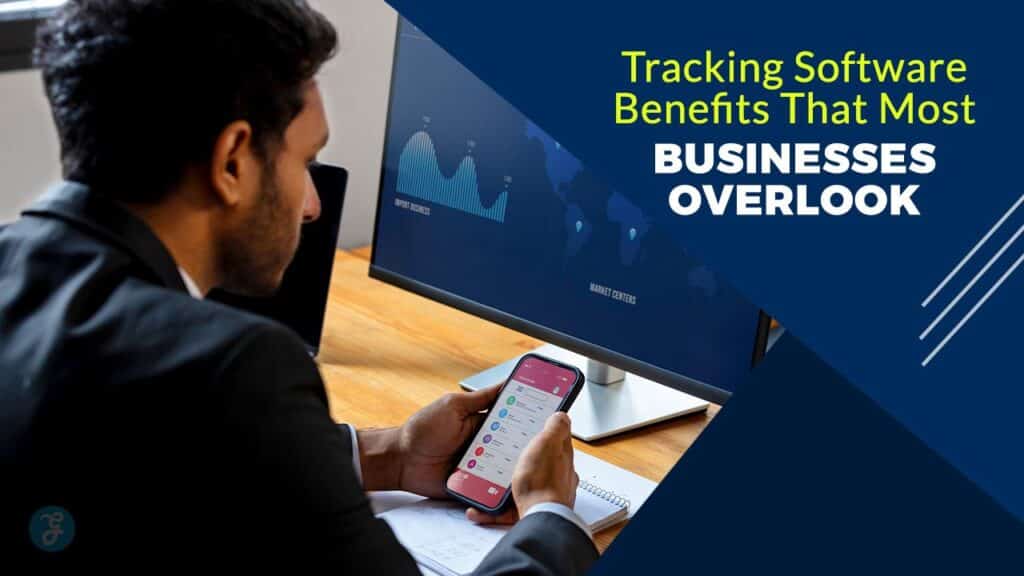 Tracking Software Benefits That Most Businesses Overlook