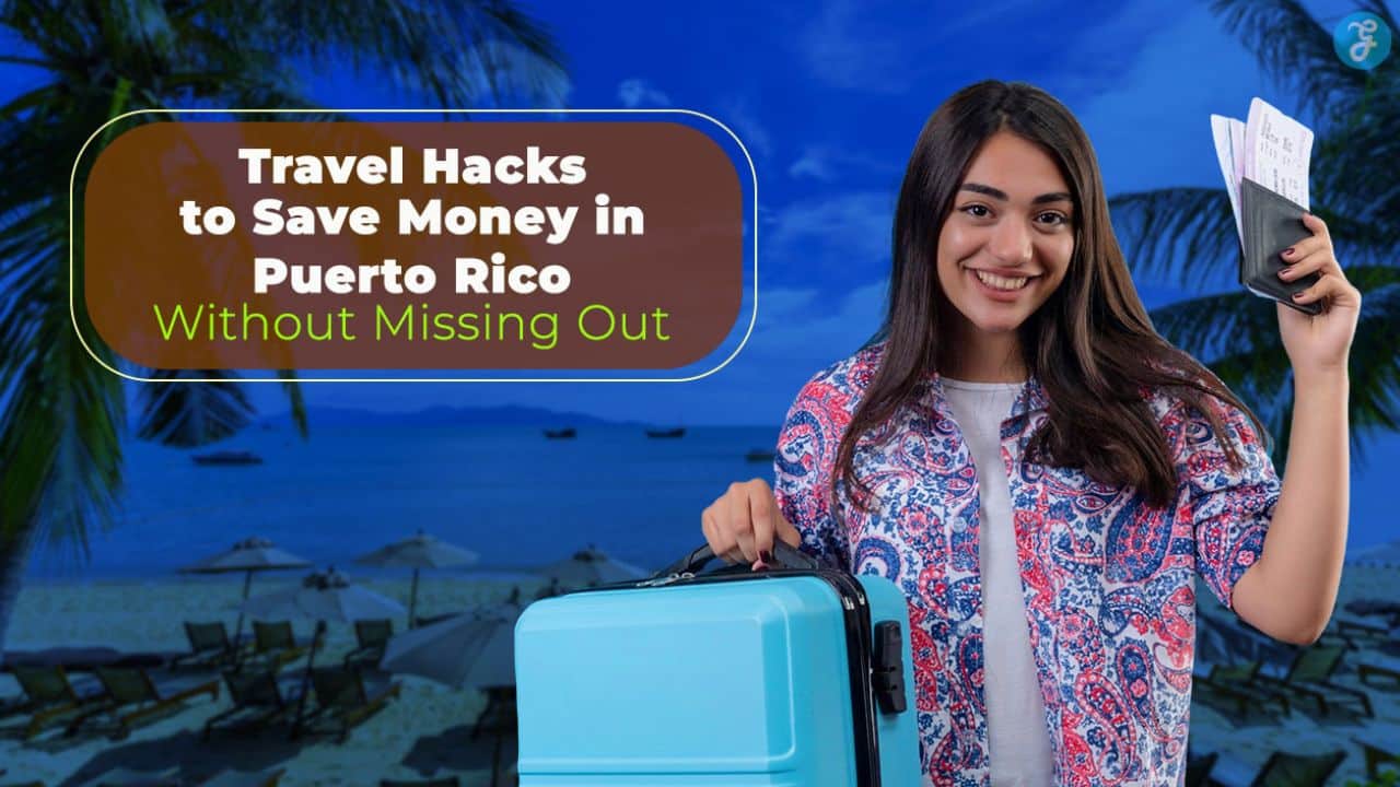 Travel Hacks to Save Money in Puerto Rico Without Missing Out