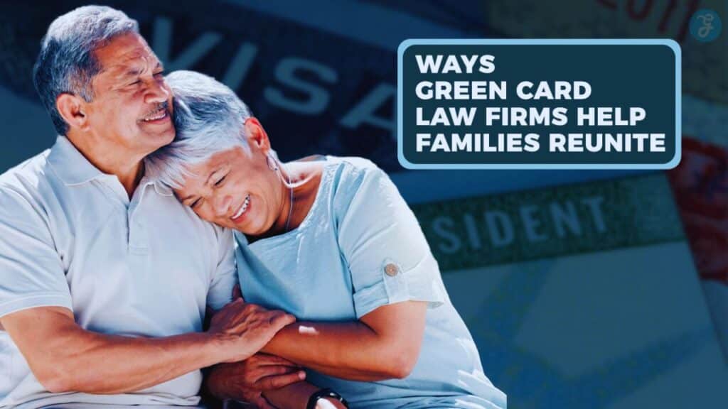 Ways Green Card Law Firms Help Families Reunite