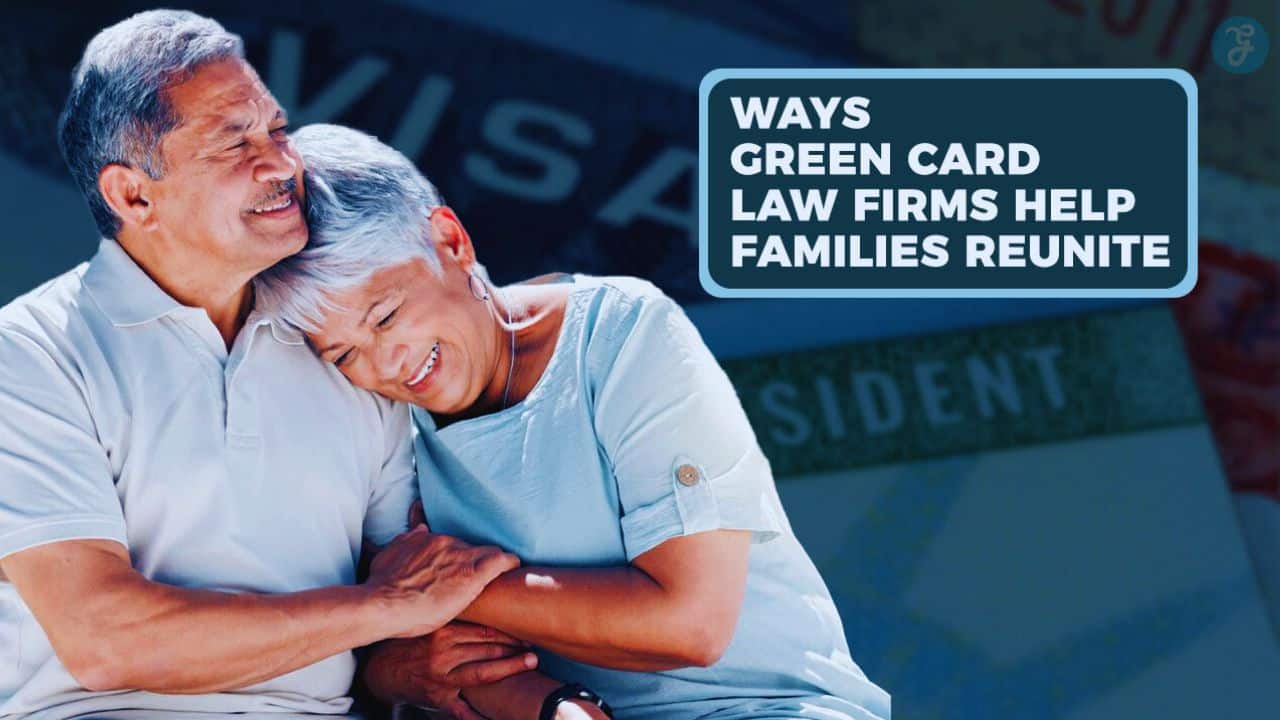 Ways Green Card Law Firms Help Families Reunite